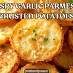 Crispy Garlic Parmesan Crusted Potatoes